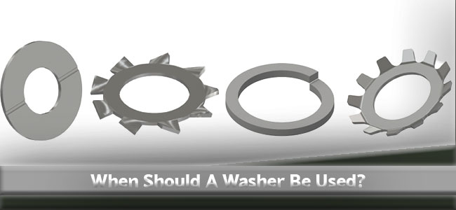 When Should A Washer Be Used in Fastening?