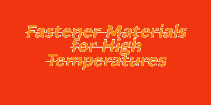 Fastener Materials for High Temperature Applications