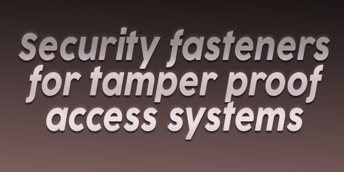 Security fasteners for tamper proof access systems