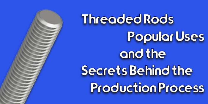 How Threaded Rod Is Made? , A guide to threaded rods – CIMTI