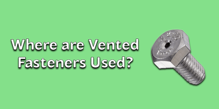 Where are Vented Fasteners used?